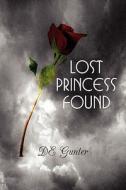 Lost Princess Found di De Gunter edito da America Star Books