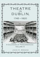 Theatre in Dublin, 1745-1820: A Calendar of Performances di Unknown edito da RLPG