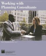 Working with Planning Consultants di Eric Damian Kelly edito da American Planning Association