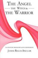 The Angel, the Witch & the Warrior di Janine Regan Sinclaire edito da Bookwhirl.com