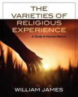The Varieties of Religious Experience: A Study in Human Nature di William James edito da Trinity Press