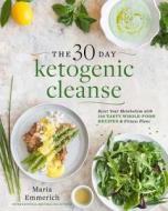 The 30-day Ketogenic Cleanse di Maria Emmerich edito da Simon & Schuster