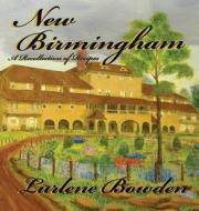 New Birmingham-a Recollection Of Recipes di Lurlene Bowden edito da White Bird Publications
