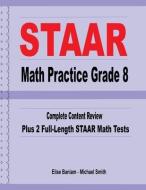 STAAR Math Practice Grade 8: Complete Content Review Plus 2 Full-Length STAAR Math Tests di Michael Smith, Elise Baniam edito da MATH NOTION