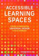 Accessible Learning Spaces: A Guide to Implementing Universal Design in Early Childhood di Cindy Mudroch edito da GRYPHON HOUSE