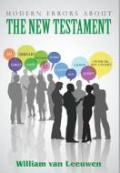 Modern Errors about the New Testament di William van Leeuwen edito da Book Venture Publishing LLC