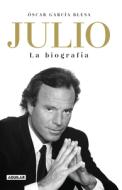 Julio Iglesias. La Biografía / Julio Iglesias: The Biography di Oscar Garcia Blesa edito da AGUILAR