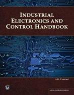 Industrial Electronics and Control Handbook di A. K. Vanwasi, D. P. Joshi edito da MERCURY LEARNING & INFORMATION