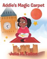 Addie's Magic Carpet di Julia M. Fallon edito da Page Publishing Inc