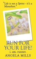 RUN FOR YOUR LIFE!: I. AM. RUNNER. di ANGELA R. MILLS edito da LIGHTNING SOURCE UK LTD