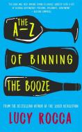 The A-Z of Binning the Booze di Lucy Rocca edito da Headline Publishing Group
