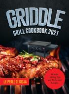 Griddle Grill Cookbook 2021 di Le Perle Di Gioja edito da Le Perle di Gioja