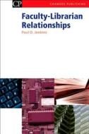 Faculty-Librarian Relationships di Paul Jenkins edito da CHANDOS PUB