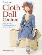 Creative Cloth Doll Couture di #Culea,  Patty Medaris edito da Apple Press