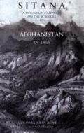 Sitana: A Mountain Campaign On The Borders Of Afghanistan In 1863 di John Adye edito da Naval & Military Press Ltd