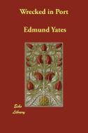 Wrecked in Port di Edmund Yates edito da Echo Library
