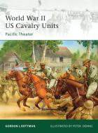 World War II US Cavalry Units: Pacific Theater di Gordon L. Rottman edito da Osprey Publishing (UK)