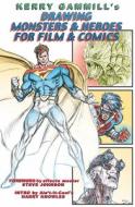 Drawing Monsters & Heroes for Film & Comics di Kerry Gammill, J. David Spurlock edito da VANGUARD PROD