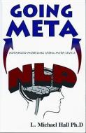 Nlp Going Meta: Advanced Modeling Using Meta-Levels di L. Michael Hall edito da NEURO SEMANTIC PUBN