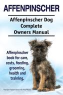 Affenpinscher. Affenpinscher Dog Complete Owners Manual. Affenpinscher book for care, costs, feeding, grooming, health a di George Hoppendale, Asia Moore edito da IMB Publishing