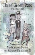 Three Green Rats di Linda Mason Hunter, Suzanne Summersgill edito da Granville Island Publishing
