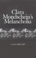 Clara Mondschein's Melancholia di Anne Raeff edito da MacAdam/Cage Publishing
