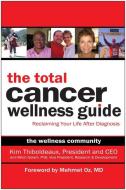 The Total Cancer Wellness Guide: Reclaiming Your Life After Diagnosis di Kim Thiboldeaux, Mitch Golant edito da BENBELLA BOOKS