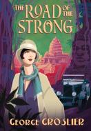 The Road of the Strong: A Romance of Colonial Cambodia di George Groslier edito da DATASIA INC
