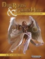Dark Roads & Golden Hells di Dan Voyce, Jarrod Camire, Sarah Hood edito da Open Design LLC