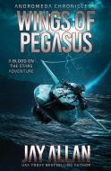 Wings of Pegasus: A Blood on the Stars Adventure di Jay Allan edito da LIGHTNING SOURCE INC