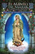 El Manto de María: Una Consagración Mariana para Obtener Ayuda Celestial di Christine Watkins edito da LIGHTNING SOURCE INC