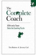 The Complete Coach: A Brit and a Texan Solve the Coaching Puzzle di Tim Bainton, Jeremy Carl edito da Createspace Independent Publishing Platform