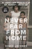 Never Far from Home: My Journey from Brooklyn to Hip Hop, Microsoft, and the Law di Bruce Jackson edito da ATRIA