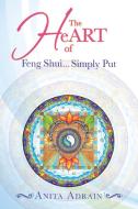 The Heart of Feng Shui... Simply Put di Anita Adrain edito da Balboa Press