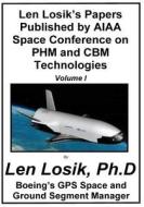 Len Losik's Papers Published by AIAA Space Conference on Phm and Cbm Technologies Volume I di Len Losik Ph. D. edito da Createspace Independent Publishing Platform