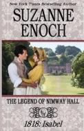The Legend of Nimway Hall: 1818 - Isabel di Suzanne Enoch edito da Createspace Independent Publishing Platform