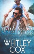 HIRED BY THE SINGLE DAD di WHITLEY COX edito da LIGHTNING SOURCE UK LTD