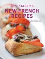 Eric Kayser's New French Recipes di Eric Kayser edito da Flammarion-Pere Castor