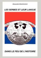 Les Serbes Et Leur Langue Dans Le Feu De L'histoire di Jules Chrysalide edito da Books On Demand