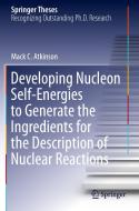 Developing Nucleon Self-Energies to Generate the Ingredients for the Description of Nuclear Reactions di Mack C. Atkinson edito da Springer International Publishing