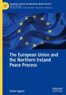 The European Union and the Northern Ireland Peace Process di Giada Lagana edito da Springer International Publishing