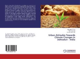 Urban Attitudes Towards Climate Changes in Dehradun - India di Ripudaman Singh, Harpriya Singh, Kanwarpreet Singh edito da LAP Lambert Academic Publishing