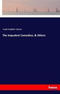 The Impudent Comedian, & Others di Frank Frankfort Moore edito da hansebooks