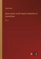 Observations on the Popular Antiquities of Great Britain di John Brand edito da Outlook Verlag