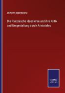 Die Platonische Ideenlehre und ihre Kritik und Umgestaltung durch Aristoteles di Wilhelm Rosenkrantz edito da Salzwasser-Verlag