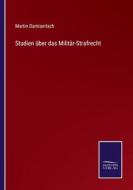Studien über das Militär-Strafrecht di Martin Damianitsch edito da Salzwasser-Verlag