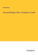 Life and Writings of Mrs. Christiana B. Cowell di Anonymous edito da Anatiposi Verlag