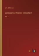 Ecclesiastical Chronicle for Scotland di J. F. S. Gordon edito da Outlook Verlag