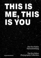 This Is Me, This Is You. Die Eva Felten Fotosammlung/The Eva Felten Photography Collection edito da Deutscher Kunstverlag