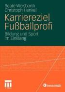 Karriereziel Fußballprofi di Christoph Henkel, Beate Weisbarth edito da VS Verlag für Sozialwissenschaften